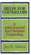 Helps for Counselors: A mini-manual for Christian Counseling Helps for Counselors: A mini-manual for Christian Counseling