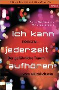 Ich kann jederzeit aufhören: Drogen. Der gefährliche Traum vom Glücklichsein. Arena Bibliothek des Wissens. Aktuell Ich kann jederzeit aufhören: Drogen. Der gefährliche Traum vom Glücklichsein. Arena Bibliothek des Wissens. Aktuell