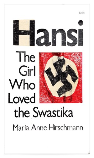 Hansi: The Girl Who Loved the Swastika Hansi: The Girl Who Loved the Swastika