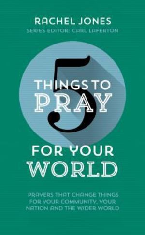 5 Things to Pray for Your World 5 Things to Pray for Your World
