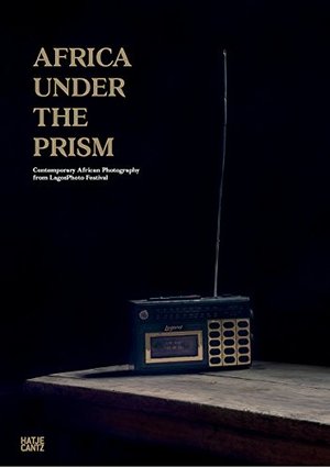 Africa under the Prism: Contemporary African Photography from LagosPhoto Festival Africa under the Prism: Contemporary African Photography from LagosPhoto Festival
