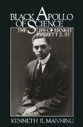 Black Apollo of Science: The Life of Ernest Everett Just Black Apollo of Science: The Life of Ernest Everett Just