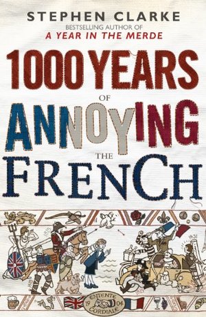 1000 Years of Annoying the French 1000 Years of Annoying the French