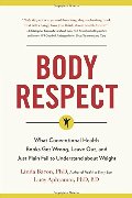 Body Respect: What Conventional Health Books Get Wrong, Leave Out, and Just Plain Fail to Understand about Weight Body Respect: What Conventional Health Books Get Wrong, Leave Out, and Just Plain Fail to Understand about Weight