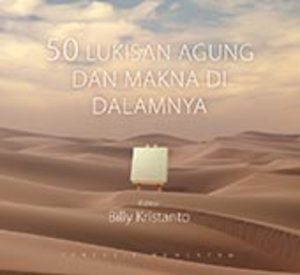 50 LUKISAN AGUNG DAN MAKNA DI DALAMNYA 50 LUKISAN AGUNG DAN MAKNA DI DALAMNYA