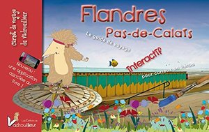 Carnet de voyage du vadrouilleur Flandre Pas-de-Calais. Le guide de voyage interactif pour curieux en herbe. Carnet de voyage du vadrouilleur Flandre Pas-de-Calais. Le guide de voyage interactif pour curieux en herbe.