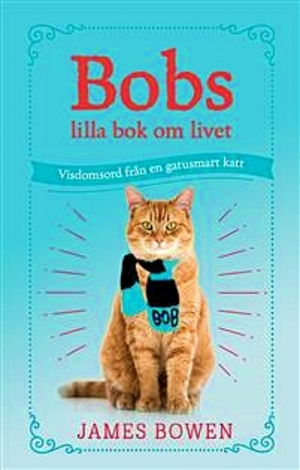 Bobs lilla bok om livet: Visdomsord från en gatusmart katt Bobs lilla bok om livet: Visdomsord från en gatusmart katt