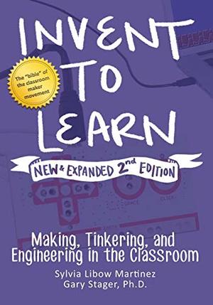 Invent to Learn: Making, Tinkering, and Engineering in the Classroom Invent to Learn: Making, Tinkering, and Engineering in the Classroom