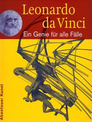 Leonardo da Vinci: Ein Genie für alle Fälle Leonardo da Vinci: Ein Genie für alle Fälle