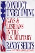 Conduct Unbecoming: Lesbians and Gays in the U.S. Military, Vietnam to the Persian Gulf Conduct Unbecoming: Lesbians and Gays in the U.S. Military, Vietnam to the Persian Gulf