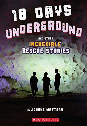 18 Days Underground and Other Incredible Rescue Stories 18 Days Underground and Other Incredible Rescue Stories