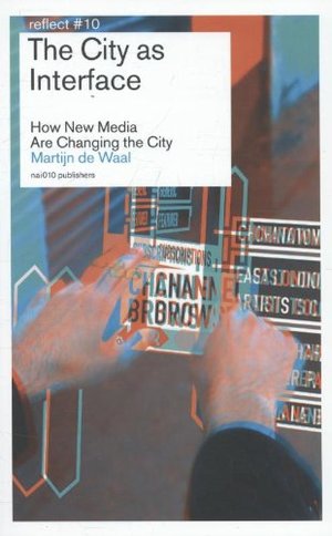 City as interface: how new media are changing the city, The City as interface: how new media are changing the city, The