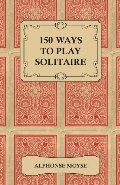 150 Ways to Play Solitaire 150 Ways to Play Solitaire