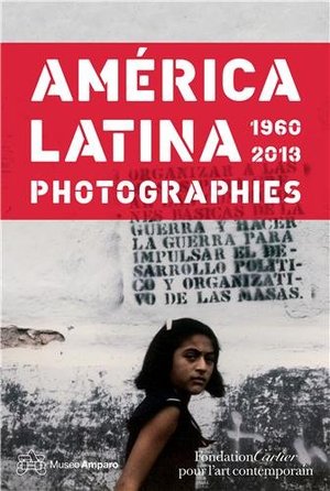 America Latina 1960-2013: Photographs America Latina 1960-2013: Photographs