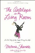 Antelope in the Living Room: The Real Story of Two People Sharing One Life, The Antelope in the Living Room: The Real Story of Two People Sharing One Life, The