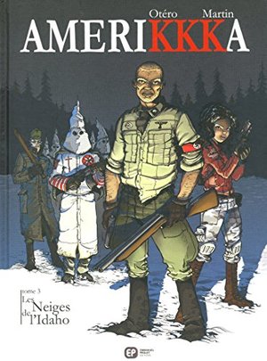 AmeriKKKa, Tome 3 : Les Neiges de l'ldaho (French Edition) AmeriKKKa, Tome 3 : Les Neiges de l'ldaho (French Edition)