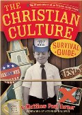Christian Culture Survival Guide: The Misadventures of an Outsider on the Inside, The Christian Culture Survival Guide: The Misadventures of an Outsider on the Inside, The