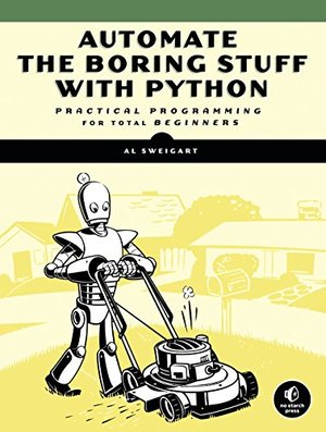 Automate the Boring Stuff with Python: Practical Programming for Total Beginners Automate the Boring Stuff with Python: Practical Programming for Total Beginners