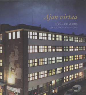 Ajan virtaa - LSK Electrics Oy 1930-2010 Ajan virtaa - LSK Electrics Oy 1930-2010