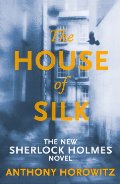 House of Silk: The New Sherlock Holmes Novel (Sherlock Holmes Novel 1), The House of Silk: The New Sherlock Holmes Novel (Sherlock Holmes Novel 1), The