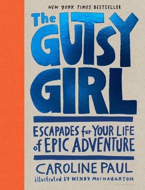 Gutsy Girl: Escapades for Your Life of Epic Adventure, The Gutsy Girl: Escapades for Your Life of Epic Adventure, The