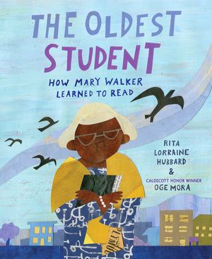Oldest Student: How Mary Walker Learned to Read, The Oldest Student: How Mary Walker Learned to Read, The