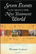 Seven Events That Shaped the New Testament World Seven Events That Shaped the New Testament World