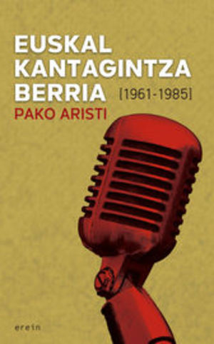 Euskal kantagintza berria: (1961-1985) (Saiopaperak-Pentsamen.Gizartea) (Basque Edition) Euskal kantagintza berria: (1961-1985) (Saiopaperak-Pentsamen.Gizartea) (Basque Edition)
