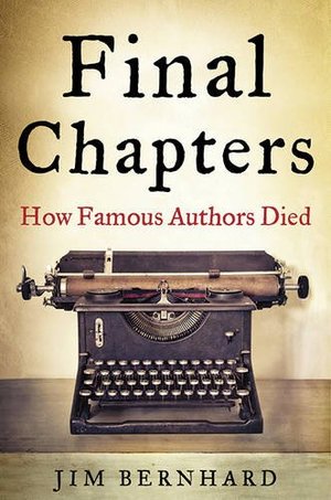 Final Chapters: How Famous Authors Died Final Chapters: How Famous Authors Died