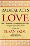 Radical Acts of Love: How Compassion Is Transforming Our World Radical Acts of Love: How Compassion Is Transforming Our World