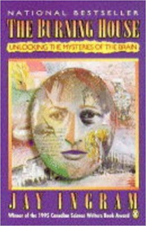 Burning House: Unlocking the Mysteries of the Brain, The Burning House: Unlocking the Mysteries of the Brain, The