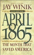 April 1865: The Month That Saved America April 1865: The Month That Saved America