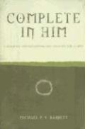 Complete in Him: A Guide to Understanding and Enjoying the Gospel Complete in Him: A Guide to Understanding and Enjoying the Gospel