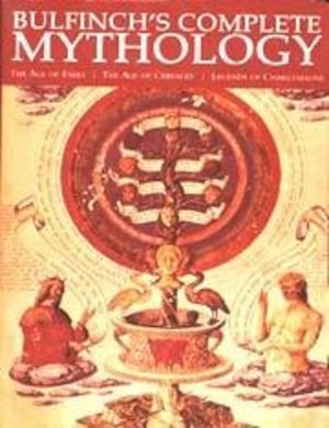 Bulfinch's Complete Mythology: The Age of Fable, the Age of Chivalry, Legends of Charlemagne Bulfinch's Complete Mythology: The Age of Fable, the Age of Chivalry, Legends of Charlemagne