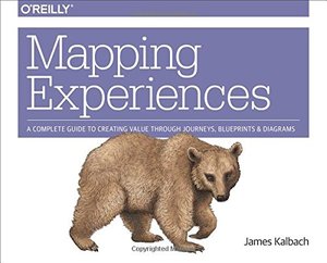 Mapping Experiences: A Guide to Creating Value through Journeys, Blueprints, and Diagrams Mapping Experiences: A Guide to Creating Value through Journeys, Blueprints, and Diagrams