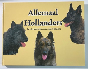 ALLEMAAL HOLLANDERS 100 JAAR HERDERSHONDEN EIGEN BODEM ALLEMAAL HOLLANDERS 100 JAAR HERDERSHONDEN EIGEN BODEM