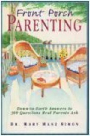 Front Porch Parenting: Down-To-Earth Answers to 300 Questions Real Parents Ask Front Porch Parenting: Down-To-Earth Answers to 300 Questions Real Parents Ask