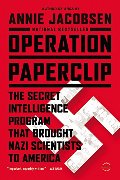 Operation Paperclip: The Secret Intelligence Program that Brought Nazi Scientists to America Operation Paperclip: The Secret Intelligence Program that Brought Nazi Scientists to America