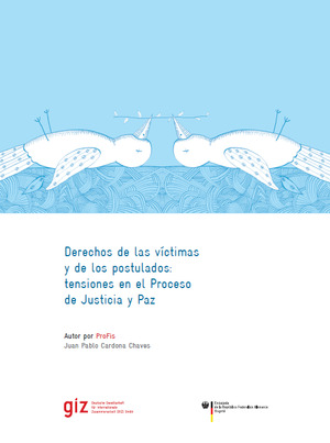 Derechos de las víctimas y de los postulados: tensiones en el Proceso de Justicia y Paz Derechos de las víctimas y de los postulados: tensiones en el Proceso de Justicia y Paz