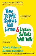 How to Talk So Kids Will Listen & Listen So Kids Will Talk How to Talk So Kids Will Listen & Listen So Kids Will Talk