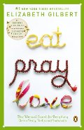 Eat, Pray, Love: One Woman's Search for Everything Across Italy, India and Indonesia Eat, Pray, Love: One Woman's Search for Everything Across Italy, India and Indonesia