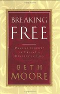 Breaking Free: Making Liberty in Christ a Reality in Life Breaking Free: Making Liberty in Christ a Reality in Life