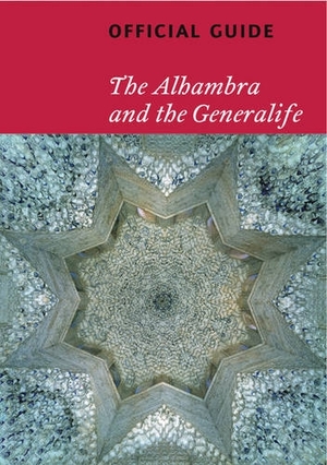 Alhambra and the Generalife: Official Guide Alhambra and the Generalife: Official Guide