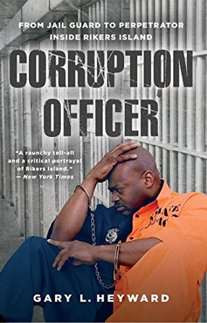 Corruption Officer: From Jail Guard to Perpetrator Inside Rikers Island Corruption Officer: From Jail Guard to Perpetrator Inside Rikers Island