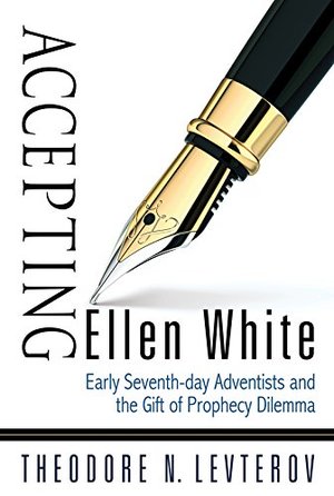 Accepting Ellen White (Visions and Dreams) Accepting Ellen White (Visions and Dreams)
