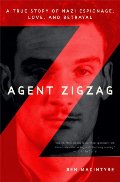 Agent Zigzag: A True Story of Nazi Espionage, Love, and Betrayal Agent Zigzag: A True Story of Nazi Espionage, Love, and Betrayal