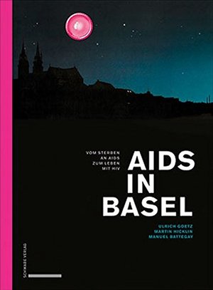 Aids in Basel: Vom Sterben an Aids zum Leben mit HIV Aids in Basel: Vom Sterben an Aids zum Leben mit HIV