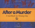After a Murder: A Workbook for Grieving Kids After a Murder: A Workbook for Grieving Kids