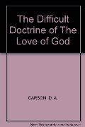Difficult Doctrine of The Love of God, The Difficult Doctrine of The Love of God, The