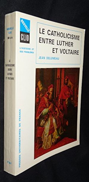 Catholicisme Entre Luther & Voltaire Catholicisme Entre Luther & Voltaire